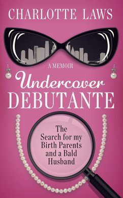 Cover Undercover Debutante: The Search for my Birth Parents and a Bald Husband (eBook, ePUB)