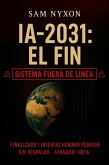 IA-2031: El Fin (IA-2027: Protocolo de Simbiosis, #3) (eBook, ePUB)