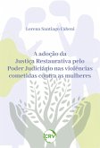 A adoção da justiça restaurativa pelo poder judiciário nas violências cometidas contra as mulheres (eBook, ePUB)