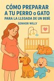Cómo Preparar a Tu Perro o Gato Para la Llegada de un Bebé (eBook, ePUB) Cómo Preparar a Tu Perro o Gato Para la Llegada de un Bebé (eBook, ePUB)