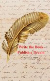Write the Book Publish a Dream (eBook, ePUB) Write the Book Publish a Dream (eBook, ePUB)