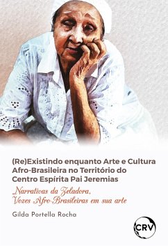 (Re)existindo enquanto arte e cultura afro-brasileira no território do centro espírita pai Jeremias (eBook, ePUB) - Rocha, Gilda Portella