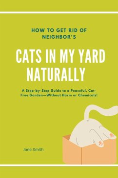 Cover How to Get Rid of Neighbor's Cats in My Yard Naturally (eBook, ePUB)
