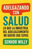 Adelgazando con SALUD - Lo que la Industria del Adelgazamiento No Quiere que Sepas (eBook, ePUB) Adelgazando con SALUD - Lo que la Industria del Adelgazamiento No Quiere que Sepas (eBook, ePUB)