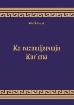 Ka razumijevanju Kur'ana (eBook, ePUB) - Sahinovic, Rifet