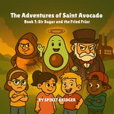 The Adventures of Saint Avocado Book 1: Sir Sugar and the Fried Friar (eBook, ePUB)