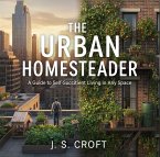 The Urban Homesteader: A Guide to Self-Sufficient Living in Any Space (eBook, ePUB)