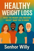 HEALTHY WEIGHT LOSS - What the Weight Loss Industry Doesn't Want You to Know (eBook, ePUB) HEALTHY WEIGHT LOSS - What the Weight Loss Industry Doesn't Want You to Know (eBook, ePUB)