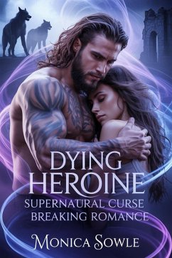 Dying Heroine: Supernatural Curse Breaking Romance (eBook, ePUB) - Sowle, Monica