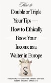 Double or Triple Your Tips How to Ethically Boost Your Income as a Waiter in Europe (eBook, ePUB)