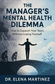 The Manager's Mental Health Dilemma How to Support Your Team Without Losing Yourself (eBook, ePUB)