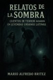 Relatos de la Sombra: Cuentos de terror basados ¿¿en leyendas urbanas latinas. (eBook, ePUB) Relatos de la Sombra: Cuentos de terror basados ¿¿en leyendas urbanas latinas. (eBook, ePUB)