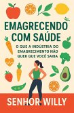 EMAGRECENDO COM SAÚDE - O que a Indústria do Emagrecimento Não Quer que Você Saiba (eBook, ePUB)