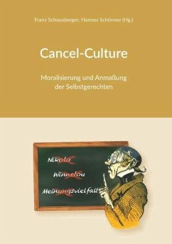 Cancel-Culture - Moralisierung und Anmaßung der Selbstgerechten - (Hg.), Franz Schausberger , Hannes Schönner