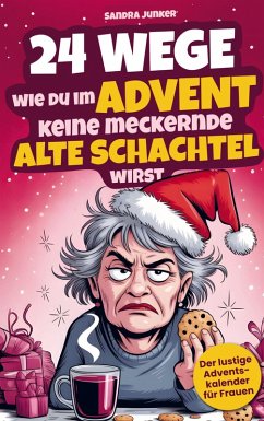 24 Wege wie du im Advent keine meckernde alte Schachtel wirst - Sanda Junker