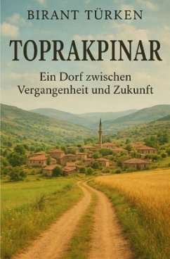 Cover Toprakpinar: Ein Dorf zwischen Vergangenheit und Zukunft