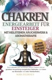 Chakren - Energiearbeit für Einsteiger mit Heilsteinen, Räucherwerk und Aromatherapie