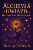 Alchemia gwiazd - Od atomu do nieskonczonosci (Stellar Alchemy: From Atom to Infinity, #1) (eBook, ePUB) Alchemia gwiazd - Od atomu do nieskonczonosci (Stellar Alchemy: From Atom to Infinity, #1) (eBook, ePUB)