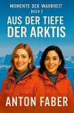 Aus Der Tiefe Der Arktis (MOMENTE DER WAHRHEIT, #2) (eBook, ePUB) Aus Der Tiefe Der Arktis (MOMENTE DER WAHRHEIT, #2) (eBook, ePUB)