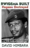 Rwigema Built, Kagame Destroyed: A Rwandan Tale of Saintliness and Savage Warfare (eBook, ePUB)