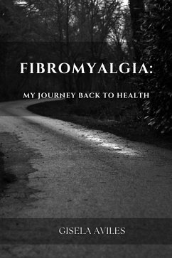 Cover Fibromyalgia: My Journey Back to Health (eBook, ePUB)