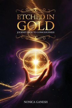 Etched in Gold; Journey back to Consciousness - Ganesh, Nonica Etched in Gold; Journey back to Consciousness - Ganesh, Nonica