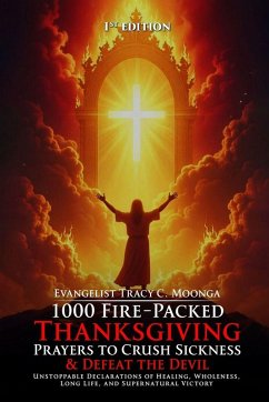 1000 Fire-Packed Thanksgiving Prayers to Crush Sickness and Defeat the Devil - Book Two - Moonga, Tracy C 1000 Fire-Packed Thanksgiving Prayers to Crush Sickness and Defeat the Devil - Book Two - Moonga, Tracy C