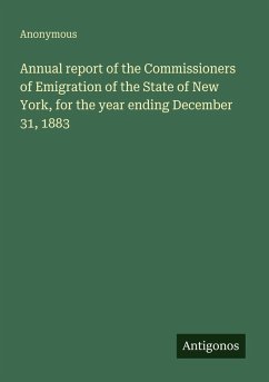 Annual report of the Commissioners of Emigration of the State of New York, for the year ending December 31, 1883 Cover Annual report of the Commissioners of Emigration of the State of New York, for the year ending December 31, 1883