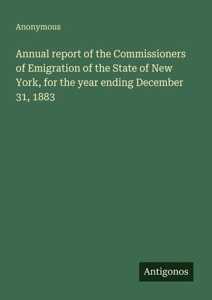 Annual report of the Commissioners of Emigration of the State of New York, for the year ending December 31, 1883 Annual report of the Commissioners of Emigration of the State of New York, for the year ending December 31, 1883