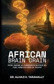 African Brain Drain, How the American Immigration Policies Fuel Africa's Loss of Talent African Brain Drain, How the American Immigration Policies Fuel Africa's Loss of Talent