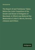 The Report of and Testimony Taken Before the Joint Committee of the Senate and House of Delegates of Maryland, to Which was Referred the Memorials of John B. Morris, Reverdy Johnson and Others