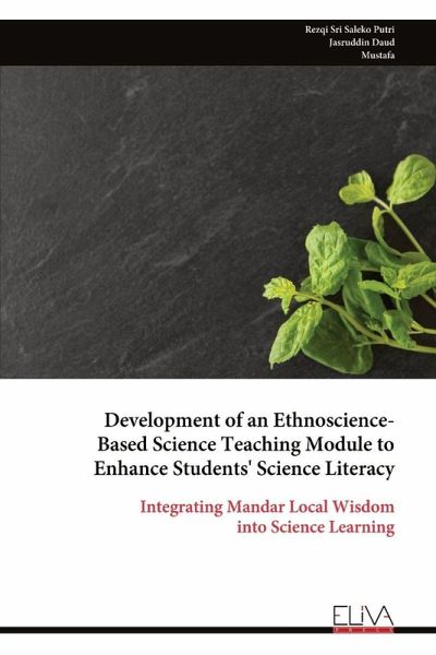 Development of an Ethnoscience- Based Science Teaching Module to Enhance Students' Science Literacy Development of an Ethnoscience- Based Science Teaching Module to Enhance Students' Science Literacy