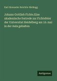 Johann Gottlieb Fichte.Eine akademische festrede zur Fichtefeier der Universitat Heidelberg am 19. mai in der Aula gehalten