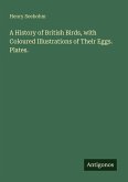A History of British Birds, with Coloured Illustrations of Their Eggs. Plates. A History of British Birds, with Coloured Illustrations of Their Eggs. Plates.