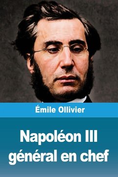 Napoléon III général en chef - Ollivier, Émile