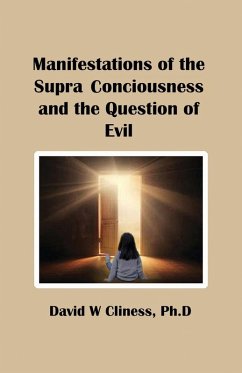 Manifestations of the Supra Consciousness and The Question of Evil - Cliness, Ph D David W