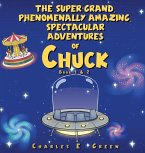 The Super-Grand, Phenomenally Amazing, Spectacular Adventures of Chuck The Super-Grand, Phenomenally Amazing, Spectacular Adventures of Chuck