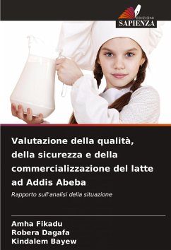 Valutazione della qualità, della sicurezza e della commercializzazione del latte ad Addis Abeba - Fikadu, Amha;Dagafa, Robera;Bayew, Kindalem
