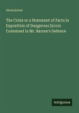 The Crisis or a Statement of Facts in Exposition of Dangerous Errors Contained in Mr. Barnes's Defence The Crisis or a Statement of Facts in Exposition of Dangerous Errors Contained in Mr. Barnes's Defence