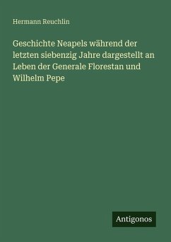 Cover Geschichte Neapels während der letzten siebenzig Jahre dargestellt an Leben der Generale Florestan und Wilhelm Pepe