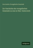 Zur Geschichte der evangelischen Gemeinde zu Linz in Ober-Oesterreich