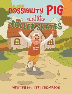 Possibility Pig and the Roller Skates - Thompson, Teri
