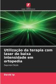 Utilização da terapia com laser de baixa intensidade em ortopedia Utilização da terapia com laser de baixa intensidade em ortopedia