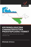 KRYMINOLOGICZNA CHARAKTERYSTYKA PRZEST¿PCZO¿CI KOBIET