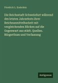 Die Reichsstadt Schweinfurt während des letzten Jahrzehnts ihrer Reichsunmittelbarkeit mit vergleichenden Blicken auf die Gegenwart aus städt. Quellen. Bürgerthum und Verfassung