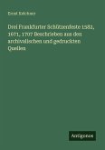 Drei Frankfurter Schützenfeste 1582, 1671, 1707 Beschrieben aus den archivalischen und gedruckten Quellen Drei Frankfurter Schützenfeste 1582, 1671, 1707 Beschrieben aus den archivalischen und gedruckten Quellen