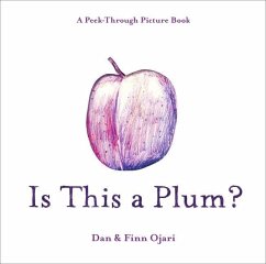 Is This a Plum? a Peek-Through Picture Book - Ojari, Dan; Ojari, Finn