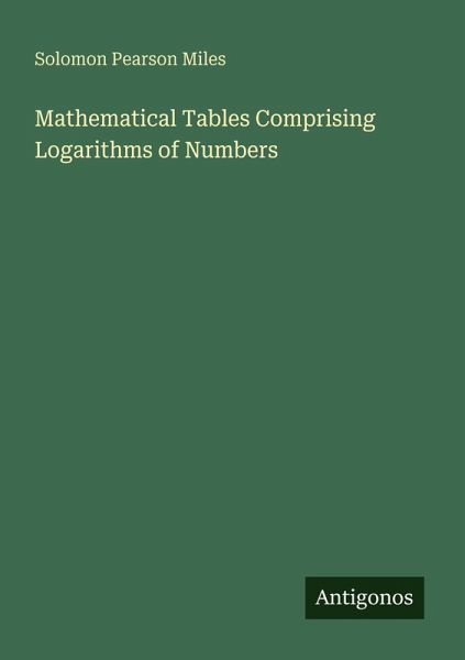 Mathematical Tables Comprising Logarithms of Numbers Mathematical Tables Comprising Logarithms of Numbers