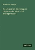 Die Lebensalter: Ein Beitrag zur vergleichender Sitten- und Rechtsgeschichte Die Lebensalter: Ein Beitrag zur vergleichender Sitten- und Rechtsgeschichte