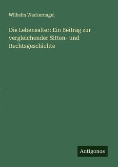 Cover Die Lebensalter: Ein Beitrag zur vergleichender Sitten- und Rechtsgeschichte
